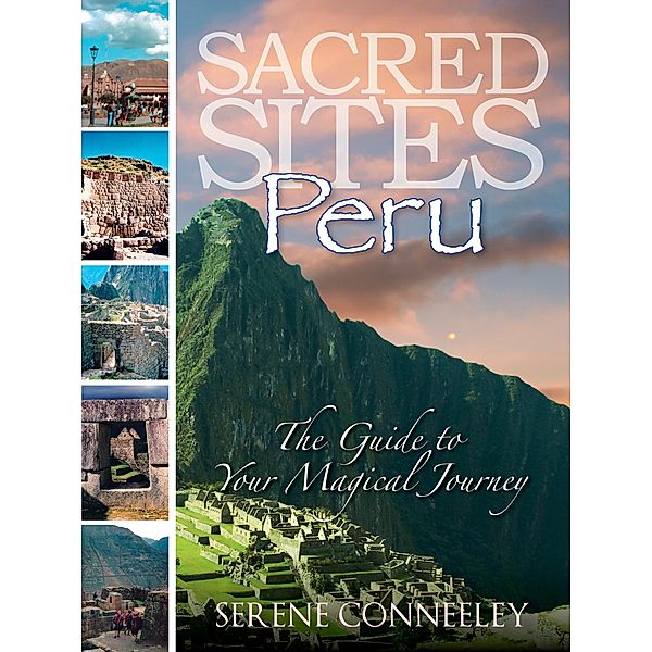 Sacred Sites: Peru (The Guide to Your Magical Journey, #1) / The Guide to Your Magical Journey, Serene Conneeley