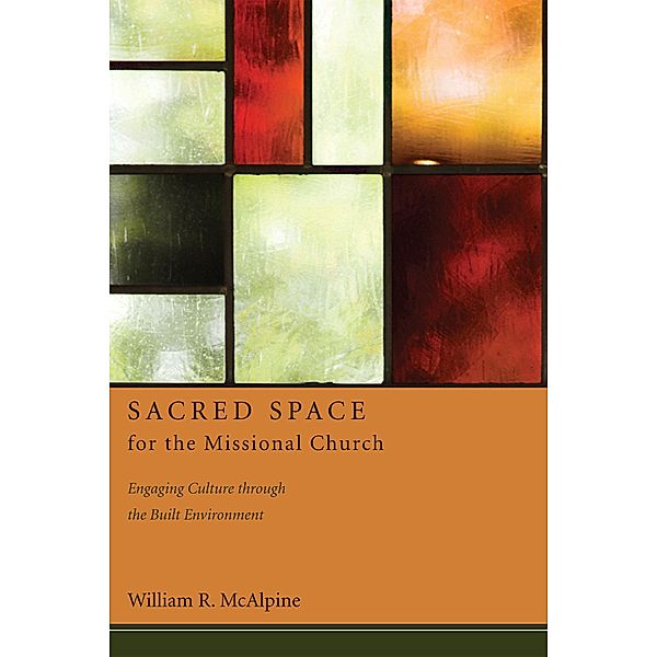 Sacred Space for the Missional Church, William R. McAlpine