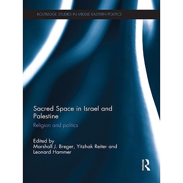 Sacred Space in Israel and Palestine / Routledge Studies in Middle Eastern Politics
