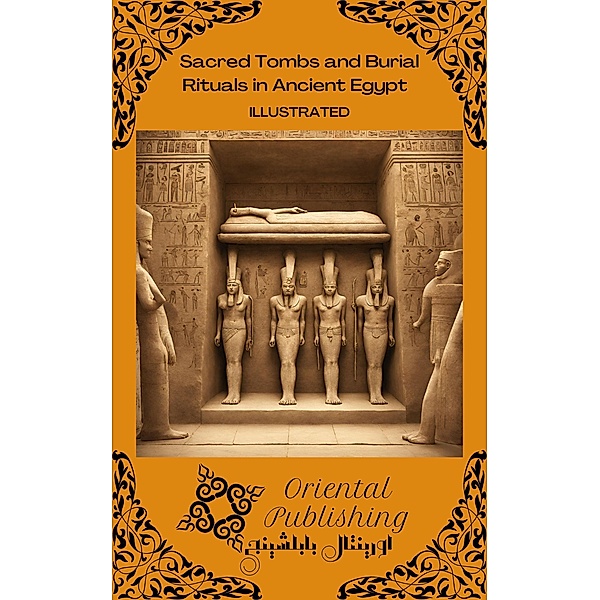 Sacred Tombs and Burial Rituals in Ancient Egypt, Oriental Publishing