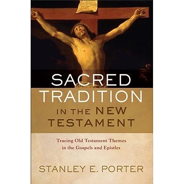 Sacred Tradition in the New Testament, Stanley E. Porter