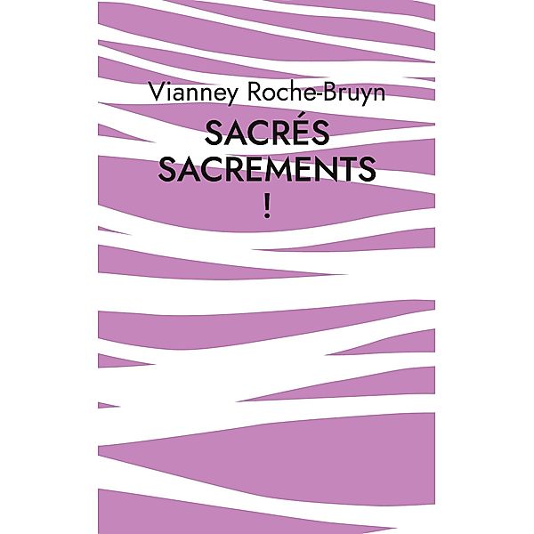 Sacrés sacrements !, Vianney Roche-Bruyn