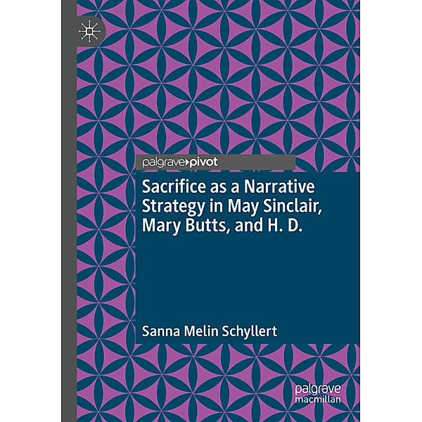 Sacrifice as a Narrative Strategy in May Sinclair, Mary Butts, and H. D., Sanna Melin Schyllert