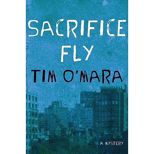 Sacrifice Fly / Raymond Donne Mysteries Bd.1, Tim O'Mara