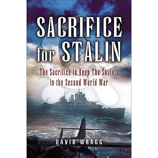 Sacrifice for Stalin / Pen & Sword Maritime, David Wragg