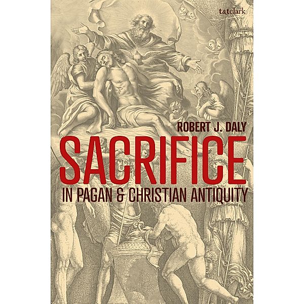 Sacrifice in Pagan and Christian Antiquity, Robert J. Daly