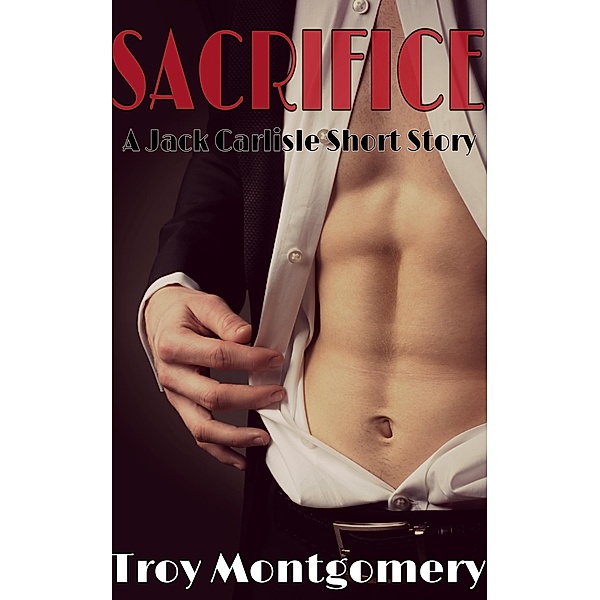 Sacrifice (Jack Carlisle Short Stories, #2) / Jack Carlisle Short Stories, Troy Montgomery