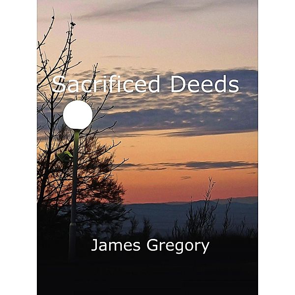 Sacrificed Deeds, James Gregory