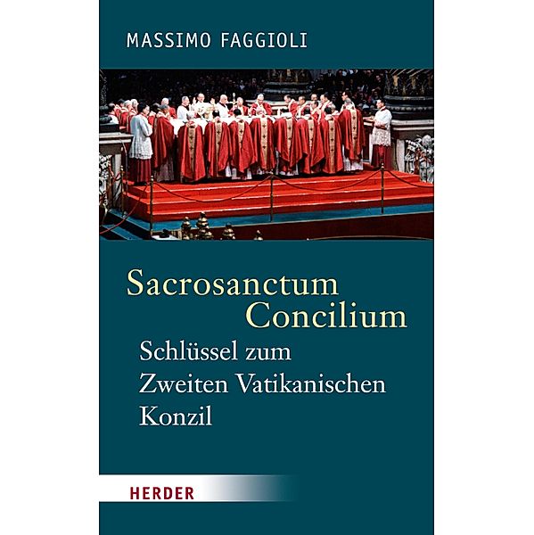 Sacrosanctum Concilium - der Schlüssel zum Zweiten Vatikanischen Konzil, Massimo Faggioli