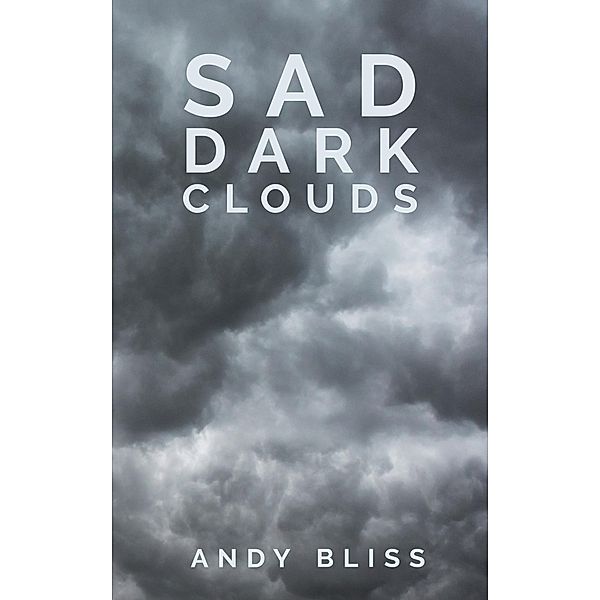 SAD DARK CLOUDS, Andy Bliss