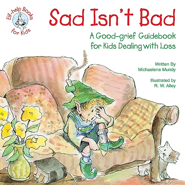 Sad Isn't Bad / Elf-help Books for Kids, Michaelene Mundy