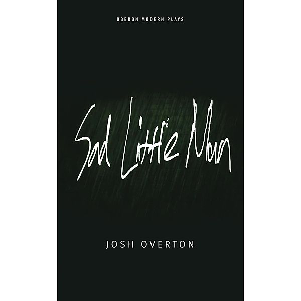 Sad Little Man / Oberon Modern Plays, Josh Overton