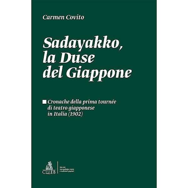 Sadayakko, la Duse del Giappone / Trame. Antropologia, teatro e tradizioni popolari Bd.1, Carmen Covito
