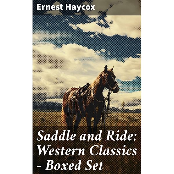 Saddle and Ride: Western Classics - Boxed Set, Ernest Haycox
