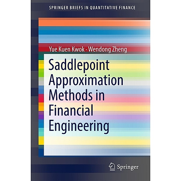 Saddlepoint Approximation Methods in Financial Engineering / SpringerBriefs in Quantitative Finance, Yue Kuen Kwok, Wendong Zheng