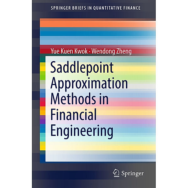 Saddlepoint Approximation Methods in Financial Engineering, Yue Kuen Kwok, Wendong Zheng