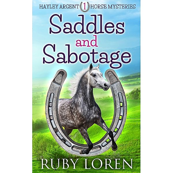 Saddles and Sabotage (Hayley Argent Horse Mysteries, #1) / Hayley Argent Horse Mysteries, Ruby Loren