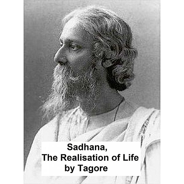 Sadhana: the Realisation of Life, Rabindranath Tagore