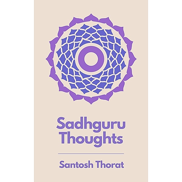Sadhguru Thoughts (First Series, #1) / First Series, Santosh Thorat