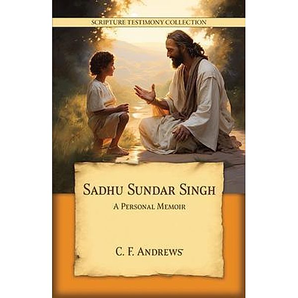 Sadhu Sundar Singh / Scripture Testimony Collection Bd.10, Charles F Andrews