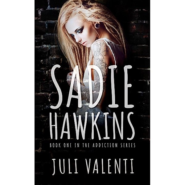 Sadie Hawkins (Addiction Series, #1) / Addiction Series, Juli Valenti