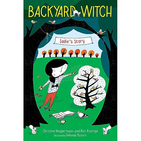 Sadie's Story / Backyard Witch Bd.1, Christine Heppermann, Ron Koertge