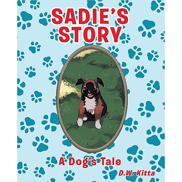 Sadie's Story / Christian Faith Publishing, Inc., D. W. Kitta