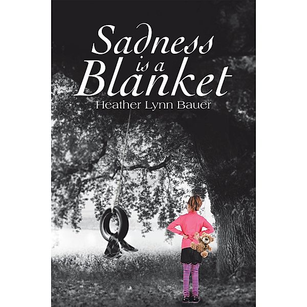 Sadness Is a Blanket, Heather Lynn Bauer