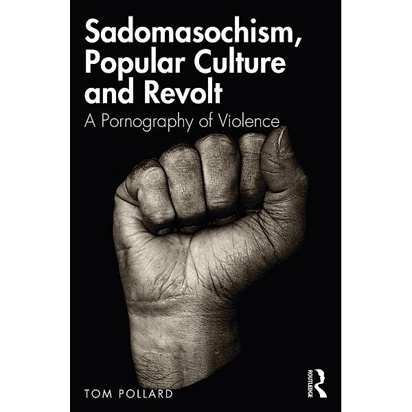 Sadomasochism, Popular Culture and Revolt, Tom Pollard