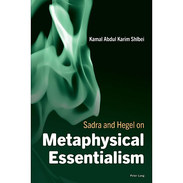 Sadra and Hegel on Metaphysical Essentialism, Kamal Abdul Karim Shlbei