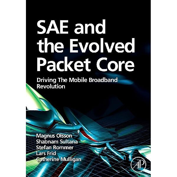 SAE and the Evolved Packet Core, Magnus Olsson, Catherine Mulligan, Stefan Rommer, Shabnam Sultana, Lars Frid