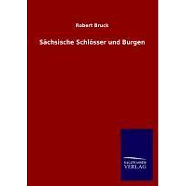 Sächsische Schlösser und Burgen, Robert Bruck