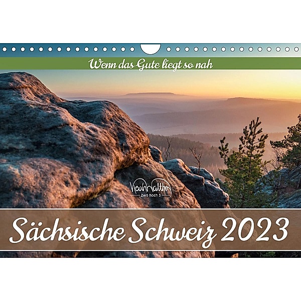 Sächsische Schweiz - Wenn das Gute liegt so nah (Wandkalender 2023 DIN A4 quer), Kevin Walther