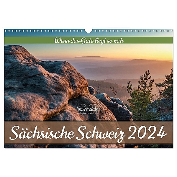 Sächsische Schweiz - Wenn das Gute liegt so nah (Wandkalender 2024 DIN A3 quer), CALVENDO Monatskalender, Kevin Walther