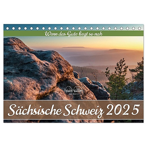 Sächsische Schweiz - Wenn das Gute liegt so nah (Tischkalender 2025 DIN A5 quer), CALVENDO Monatskalender, Calvendo, Kevin Walther