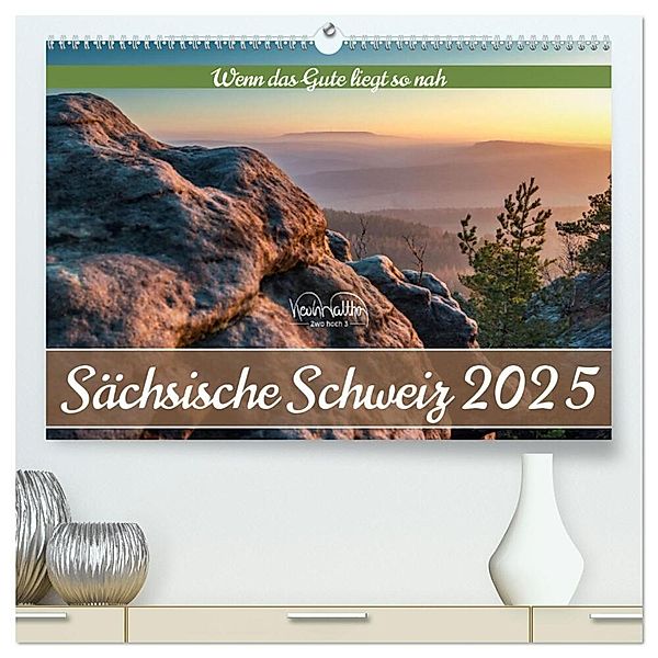 Sächsische Schweiz - Wenn das Gute liegt so nah (hochwertiger Premium Wandkalender 2025 DIN A2 quer), Kunstdruck in Hochglanz, Calvendo, Kevin Walther