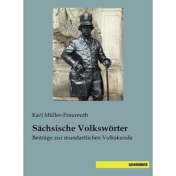 Sächsische Volkswörter, Karl Müller-Fraureuth