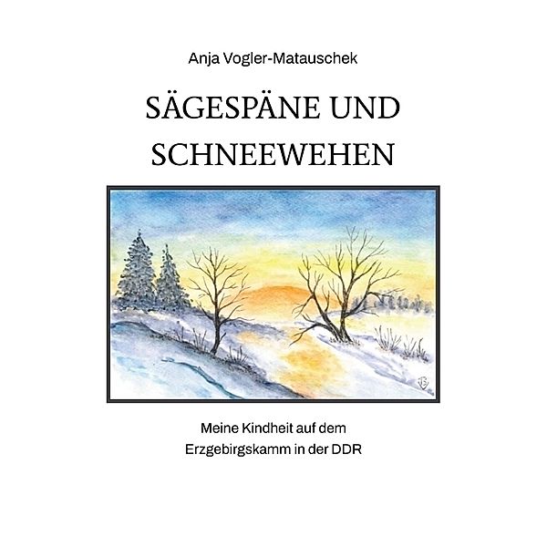 Sägespäne und Schneewehen, Anja Vogler-Matauschek