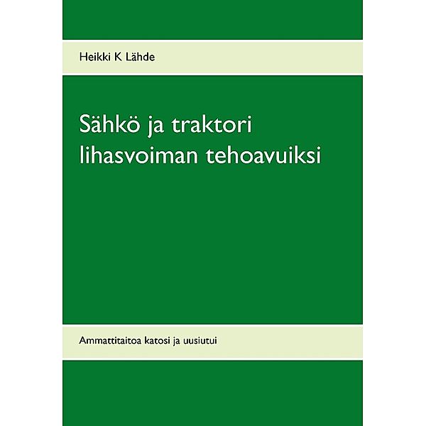 Sähkö ja traktori lihasvoiman tehoavuiksi, Heikki K Lähde