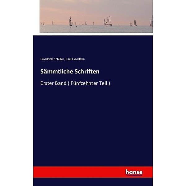 Sämmtliche Schriften, Friedrich Schiller, Karl Goedeke