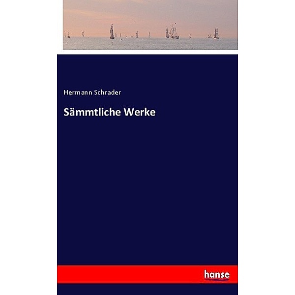Sämmtliche Werke, Hermann Schrader