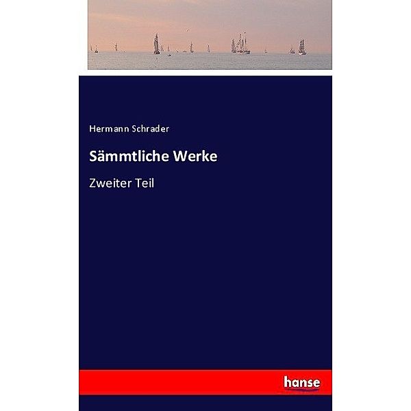 Sämmtliche Werke, Hermann Schrader