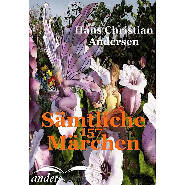 Sämtliche 157 Märchen, Hans Christian Andersen