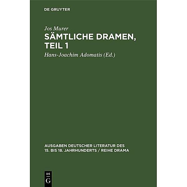 Sämtliche Dramen, Teil 1 / Ausgaben deutscher Literatur des 15. bis 18. Jahrhunderts / Reihe Drama Bd.4/1, Jos Murer