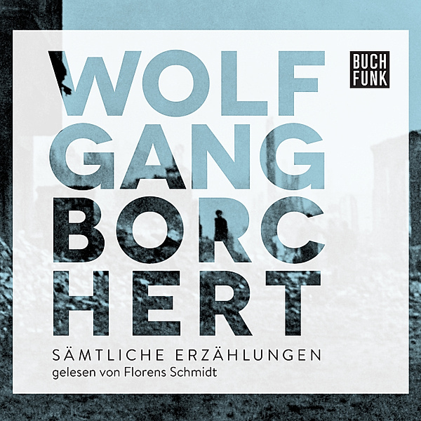 Sämtliche Erzählungen, Wolfgang Borchert