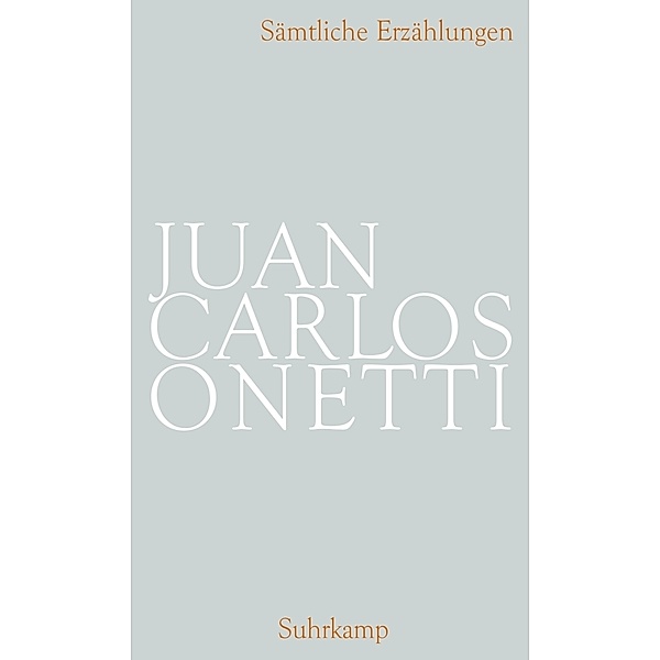 Sämtliche Erzählungen, Juan C. Onetti
