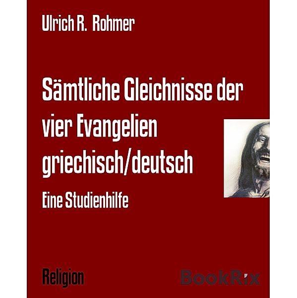 Sämtliche Gleichnisse der vier Evangelien griechisch/deutsch, Ulrich R. Rohmer