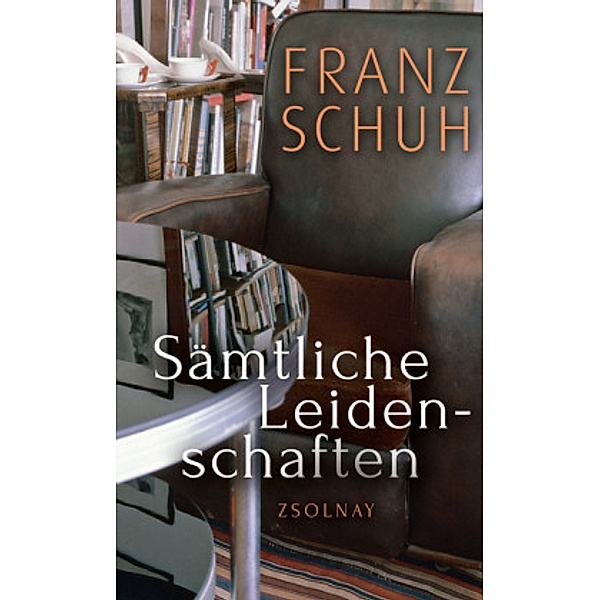 Sämtliche Leidenschaften, Franz Schuh