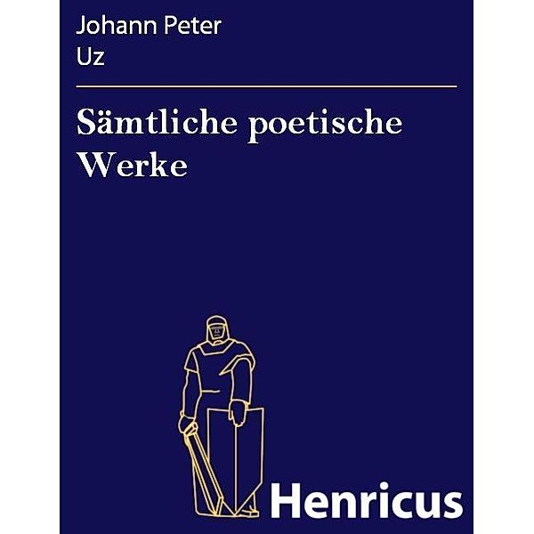 Sämtliche poetische Werke, Johann Peter Uz