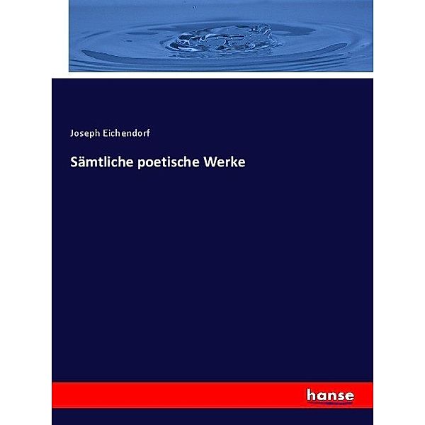 Sämtliche poetische Werke, Josef Freiherr von Eichendorff